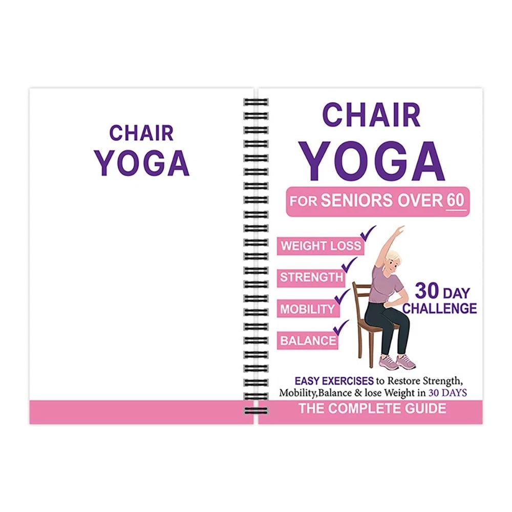 The Complete Guide to Chair Yoga for Seniors Over 60: 40+ Easy, Low-Resistance Exercises to Restore Strength, Mobility, Balance, and Get Down to Busines