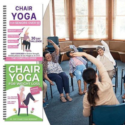 The Complete Guide to Chair Yoga for Seniors Over 60: 40+ Easy, Low-Resistance Exercises to Restore Strength, Mobility, Balance, and Get Down to Busines